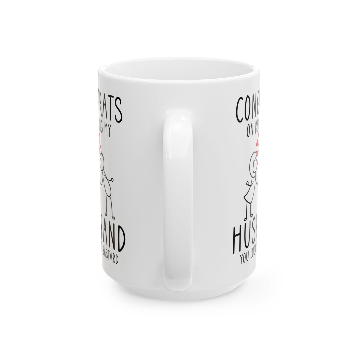 Congrates On Being My Husband You Lucky Bastard White Mug, (11oz, 15oz)