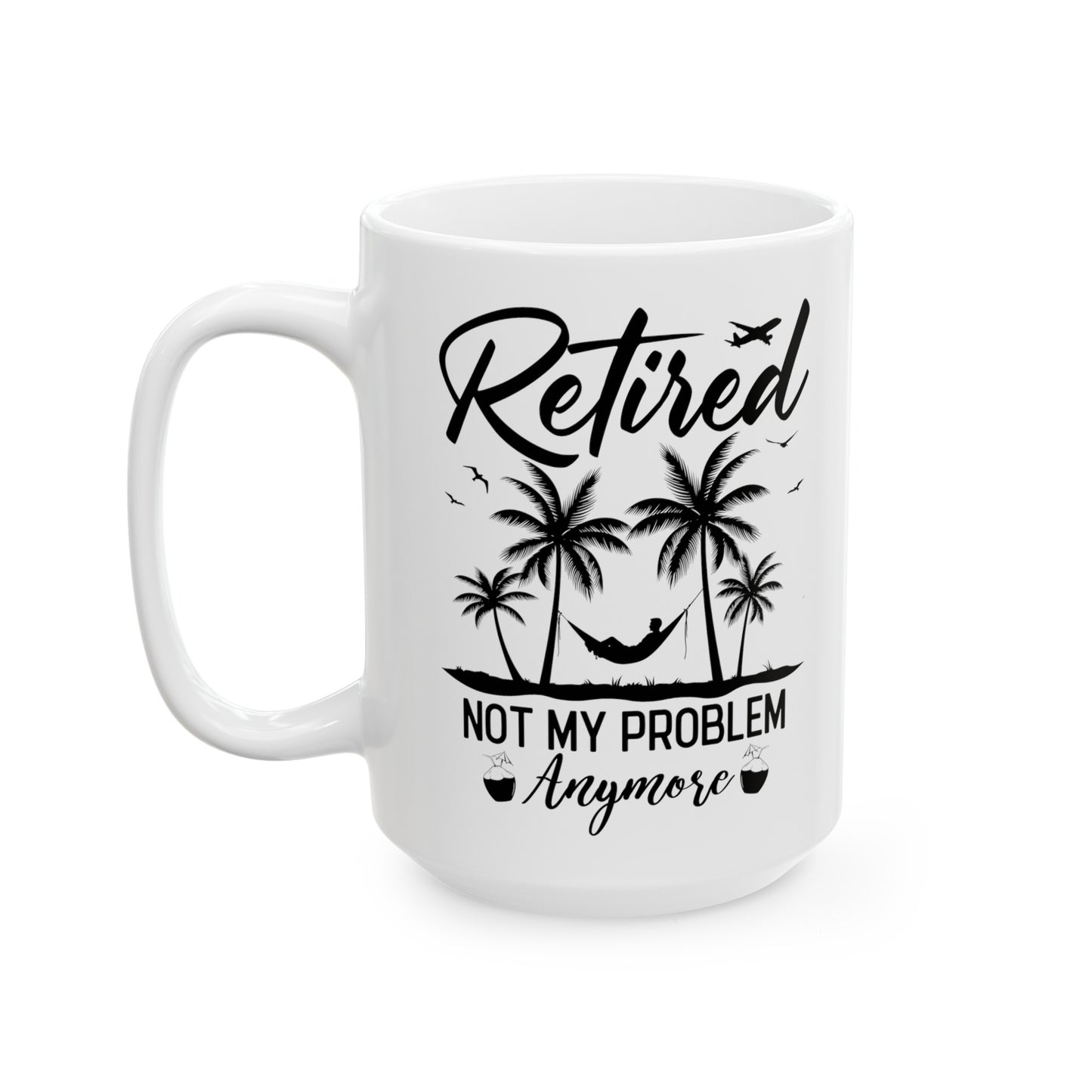Retired Not My Problem Anymore Mug – Fun Retirement Gift with Tropical Design