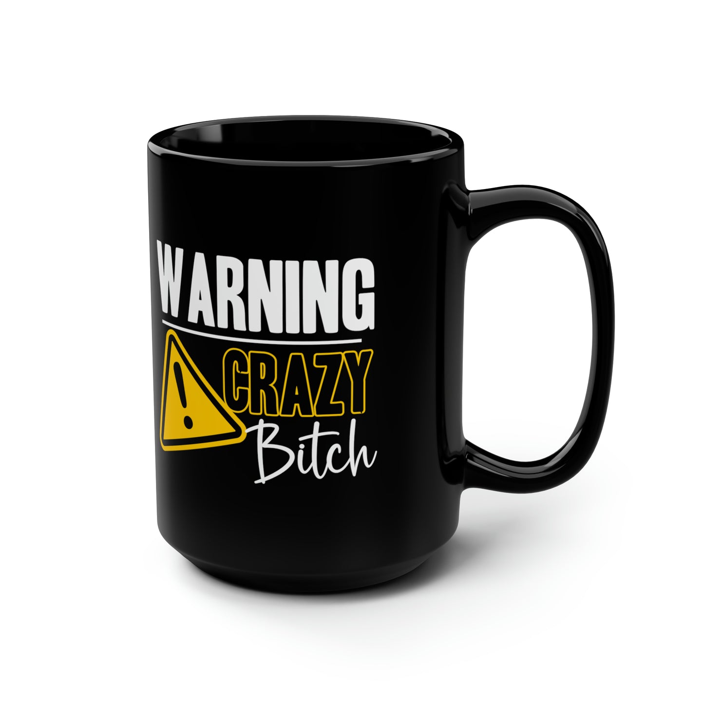 Warning Crazy Bitch Mug – Funny Sarcastic Black Coffee Mug
