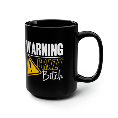 Warning Crazy Bitch Mug – Funny Sarcastic Black Coffee Mug
