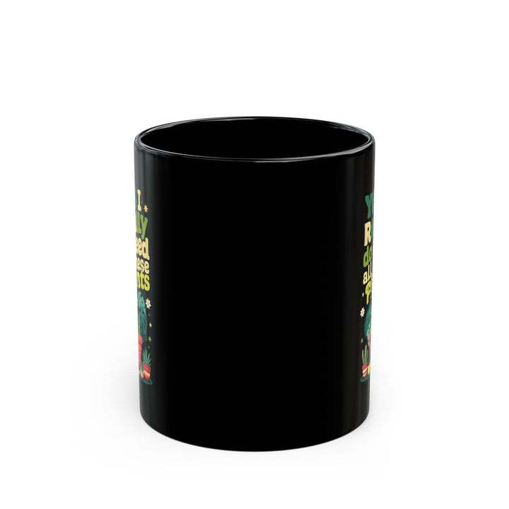 Funny Plant Lover Black Mug – Yes I Really Do Need All These Plants