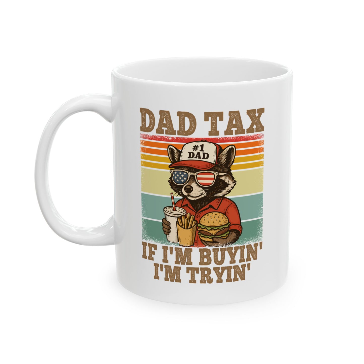 Dad Tax If I'm Buyin' I'm Tryin' White Mug, (11oz, 15oz)