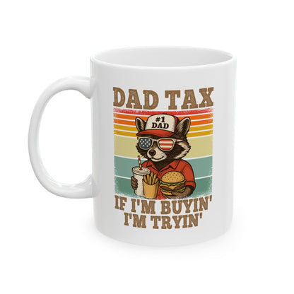 Dad Tax If I'm Buyin' I'm Tryin' White Mug, (11oz, 15oz)