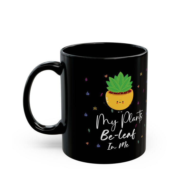 Give a Gift to a Plant Enthusiast – My Plants Be-leaf in Me Mug Black Ceramic Coffee Cup