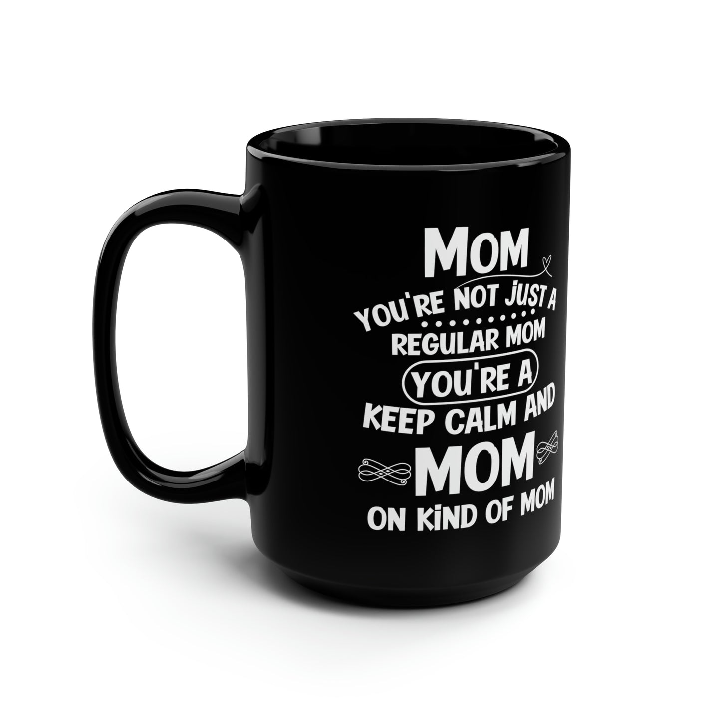 Mom you are just 15oz Black Mug