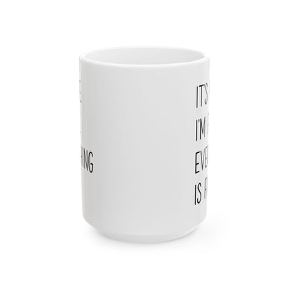 It's Fine, I'm Fine, Everything Is Fine Mug – White Ceramic