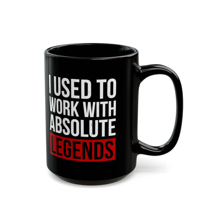 I Used to Work with Absolute Legends Black Mug – Perfect for Retirement