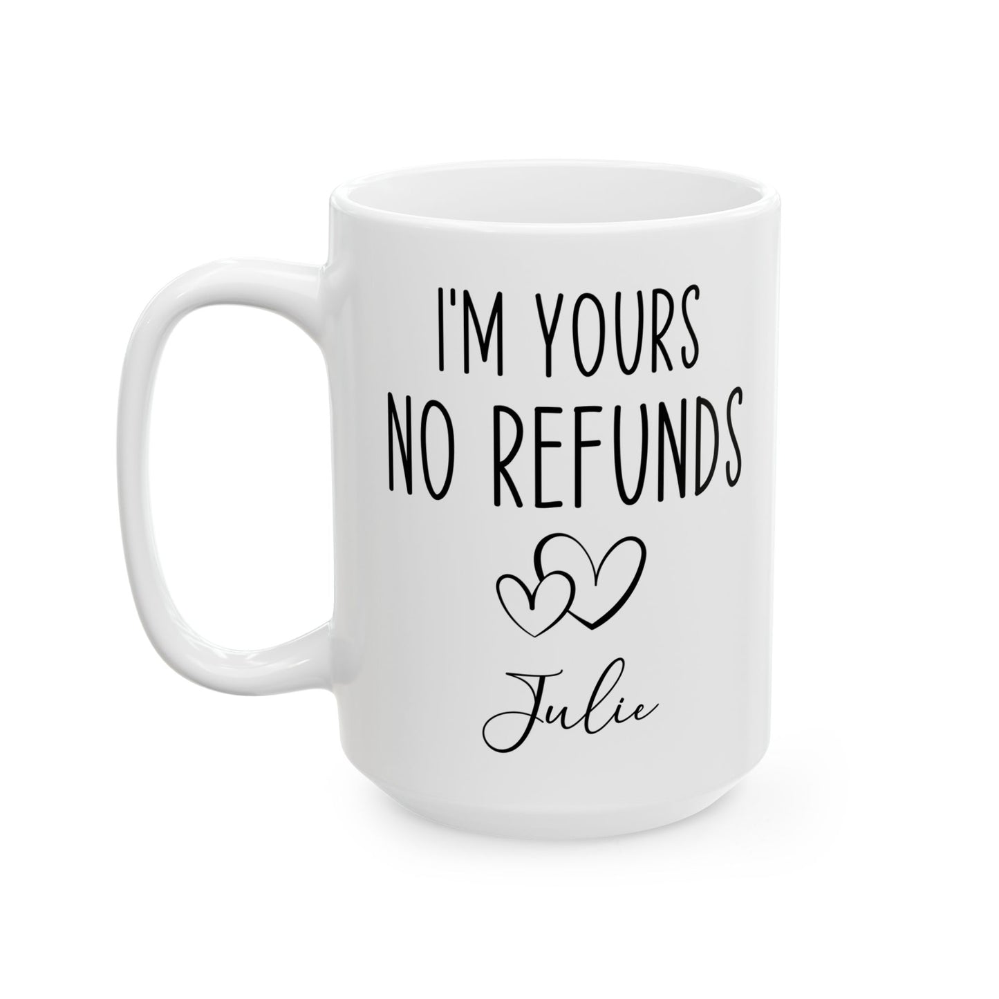 I'm Yours No Refund Julie White Mug, (11oz, 15oz)