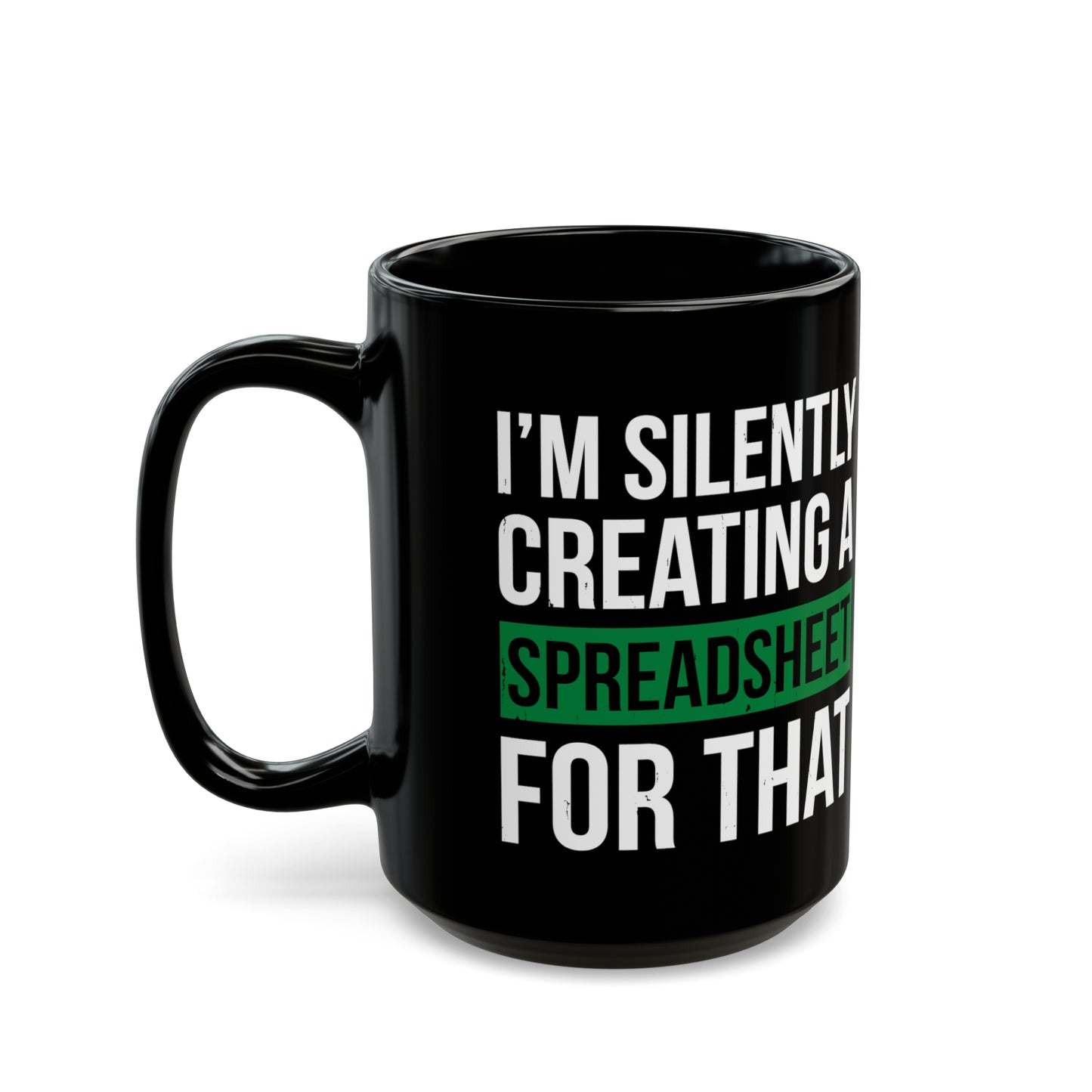 I'm Silently Creating a Spreadsheet for That – Funny Black Coffee Mug for Excel Lovers