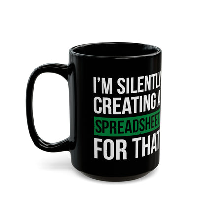 I'm Silently Creating a Spreadsheet for That – Funny Black Coffee Mug for Excel Lovers