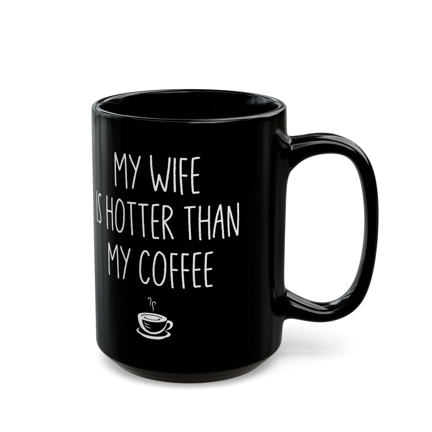 My Wife Is Hotter Than My Coffe Black Mug (11oz, 15oz)