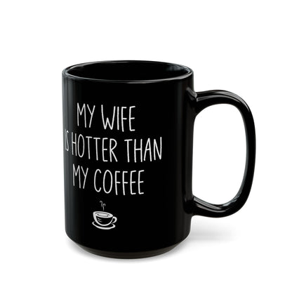 My Wife Is Hotter Than My Coffe Black Mug (11oz, 15oz)