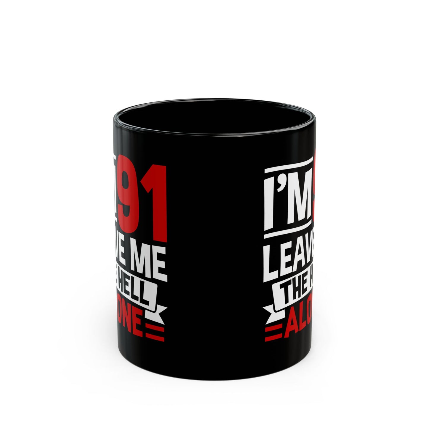 I_m 91 Leave Me The Hell Alone Black Mug (11oz, 15oz)