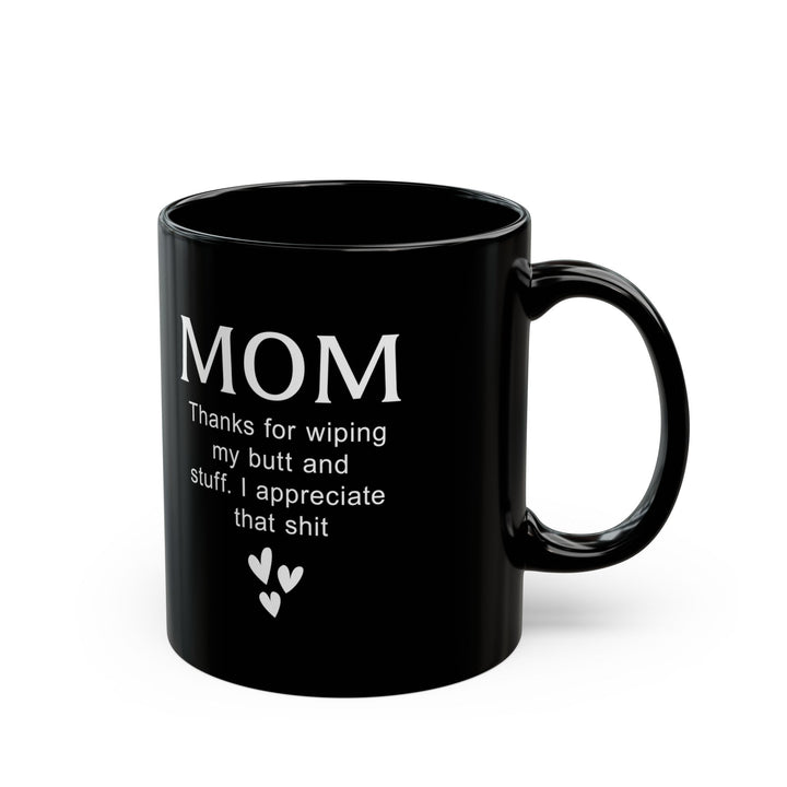 Funny Gift from Kid to Mom – Thanks for Wiping My Butt Mug