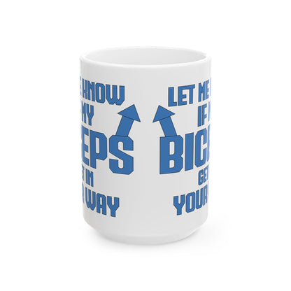 Let Me Know If My Biceps White Mug, (11oz, 15oz)