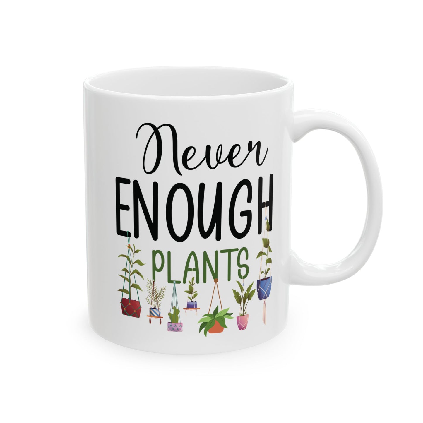 Never Enough Plants Mug – Funny White Coffee Cup for Plant Lovers & Garden Addicts