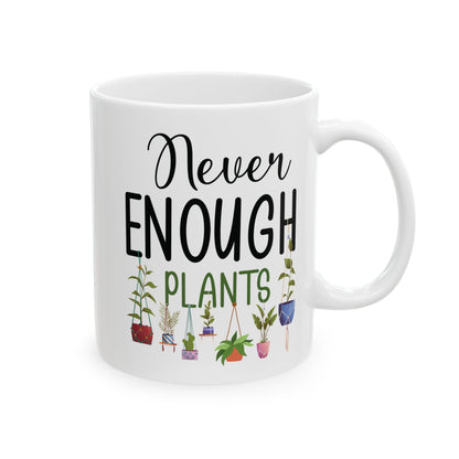 Never Enough Plants Mug – Funny White Coffee Cup for Plant Lovers & Garden Addicts