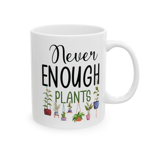 Never Enough Plants Mug – Funny White Coffee Cup for Plant Lovers & Garden Addicts
