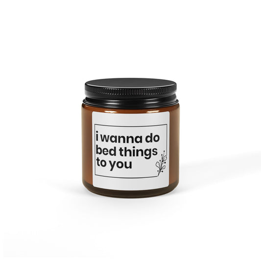 I Wanna Do Bed Things to You Candle – Funny Romantic Gift, Naughty Couples Present, Sexy Bedroom Decor
