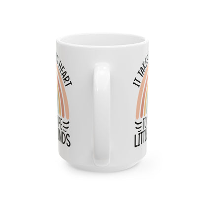 It Takes A Big Heart To Shape Little Minds White Mug, (11oz, 15oz)