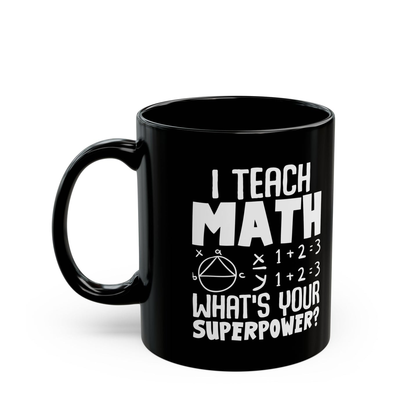 I Teach Math What_s Your Superpower Black Mug (11oz, 15oz)