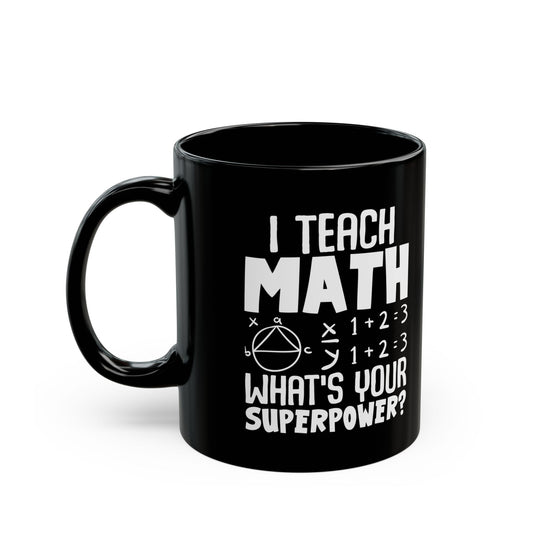 I Teach Math What_s Your Superpower Black Mug (11oz, 15oz)