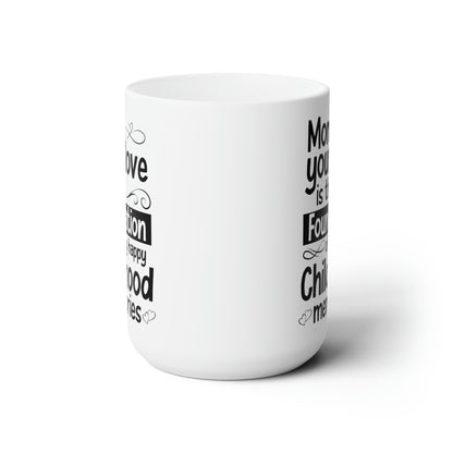 Mom, Your Love is the Foundation of My Childhood Memories – White Coffee Mug