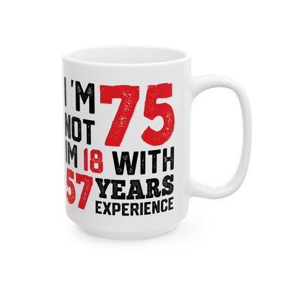 I 'm Not 75 Im 18 With 57 Years Experience