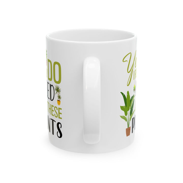 Funny Plant Lover Mug – Yes I Really Do Need All These Plants White Ceramic Coffee Cup for Plant Moms and Dads