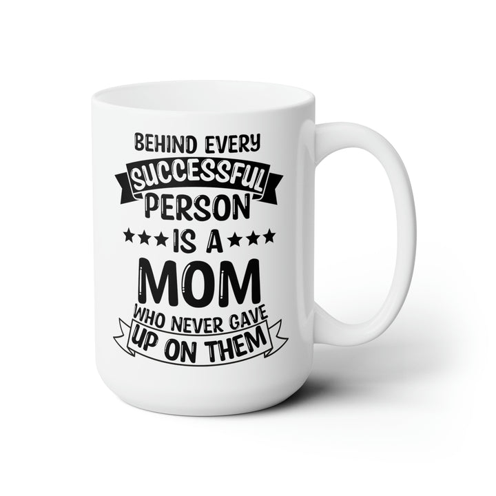 Behind Every Successful Person Is a Mom - White Ceramic Mug Mother’s Day Gift