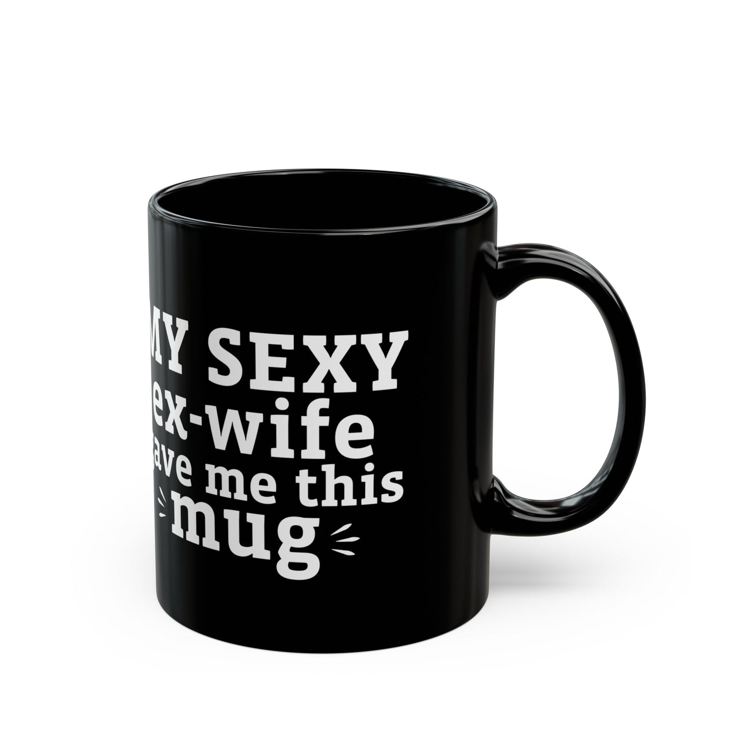 My Sexy Ex-Wife Gave Me This Mug Black Mug (11oz, 15oz)