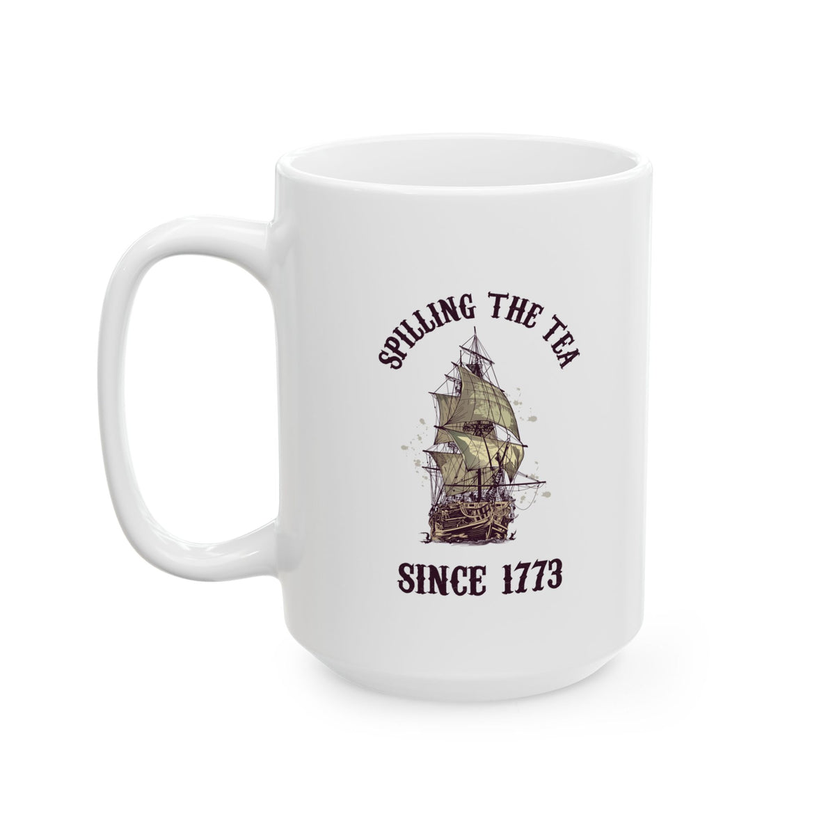 Spilling The Tea Since 1773 Mug – Funny White Boston Tea Party Coffee Cup – American History Gift for Patriots, History Buffs, & Teachers