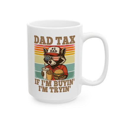 Dad Tax If I'm Buyin' I'm Tryin' White Mug, (11oz, 15oz)