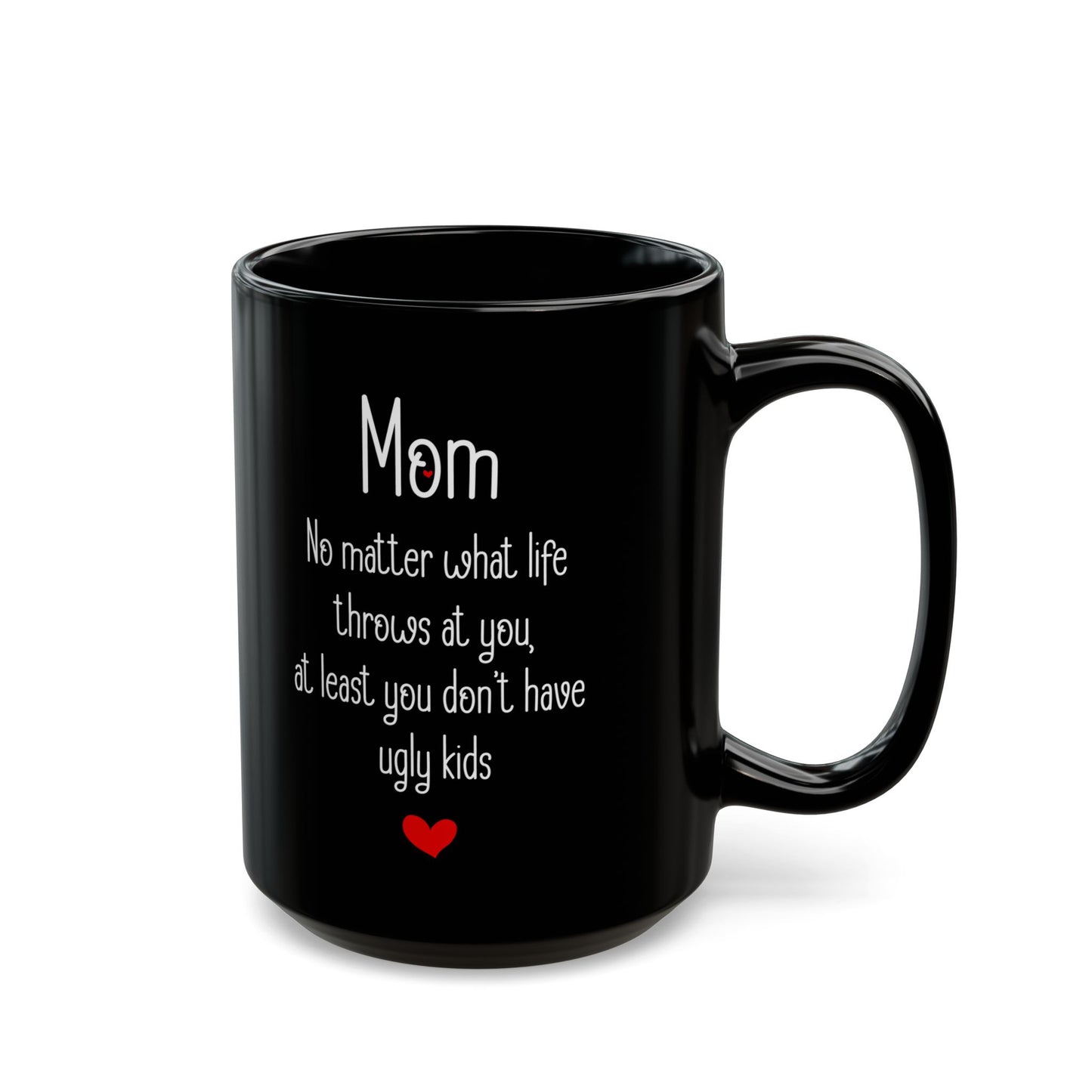 Mom No Matter What Life Throws At You, Black Mug (11oz, 15oz)