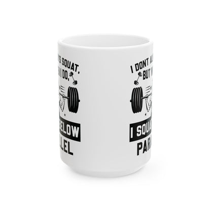 I Don't Always Squat White Mug, (11oz, 15oz)