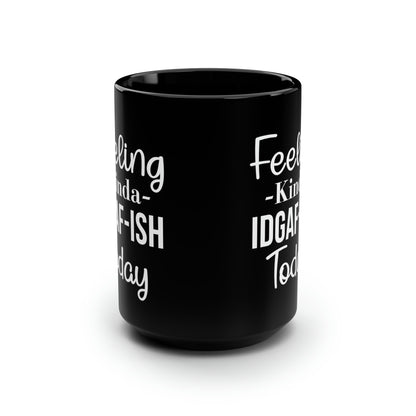 Feeling Kinda IDGAF-ISH Today Mug – Bold Coffee Mug for Sarcastic Mornings