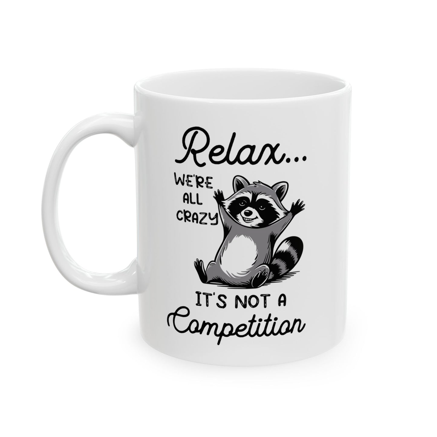Relax we're all crazy its not, white Mug, (11oz, 15oz)