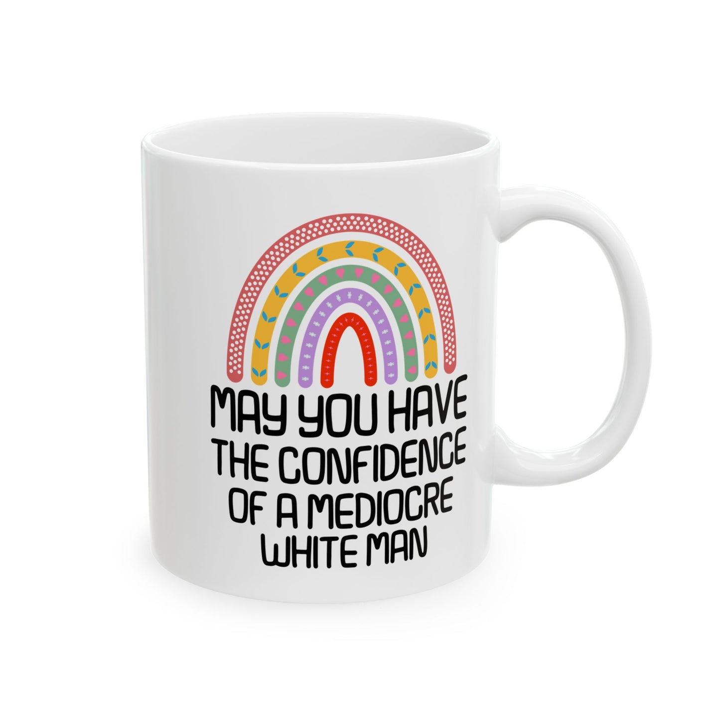 MAY YOU HAVE THE CONFIDENCE OF A MEDIOCRE WHITE MAN White Mug, (11oz, 15oz)