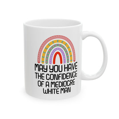 MAY YOU HAVE THE CONFIDENCE OF A MEDIOCRE WHITE MAN White Mug, (11oz, 15oz)