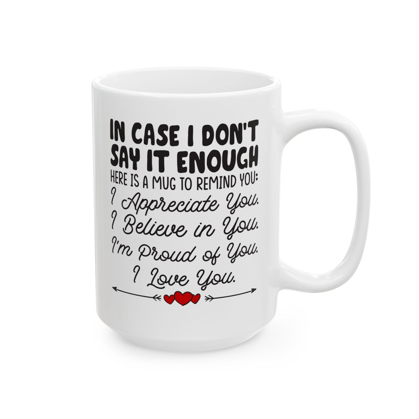 IN CASE I DON_T SAY IT ENOUGH White Mug, (11oz, 15oz)