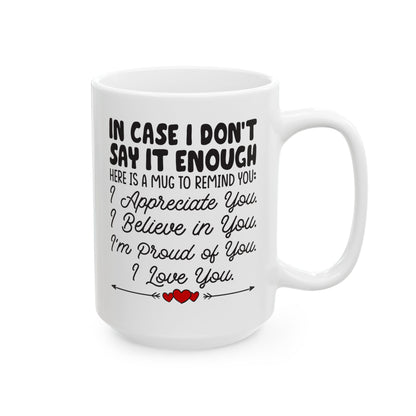 IN CASE I DON_T SAY IT ENOUGH White Mug, (11oz, 15oz)