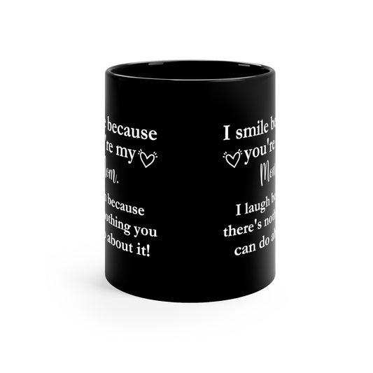 I am smile because i laugh 11oz Black Mug