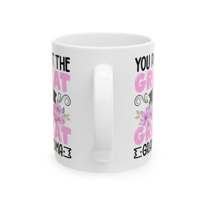 You Put Great In Great Grandma White Mug, (11oz, 15oz)