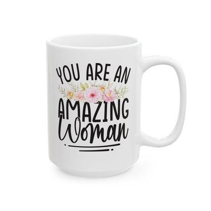 You Are An Amazing Woman White Mug, (11oz, 15oz)