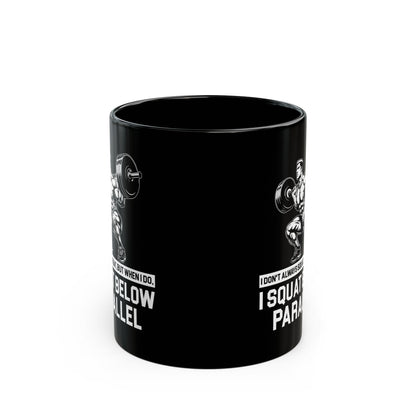I Don't Always Squat Black Mug (11oz, 15oz)