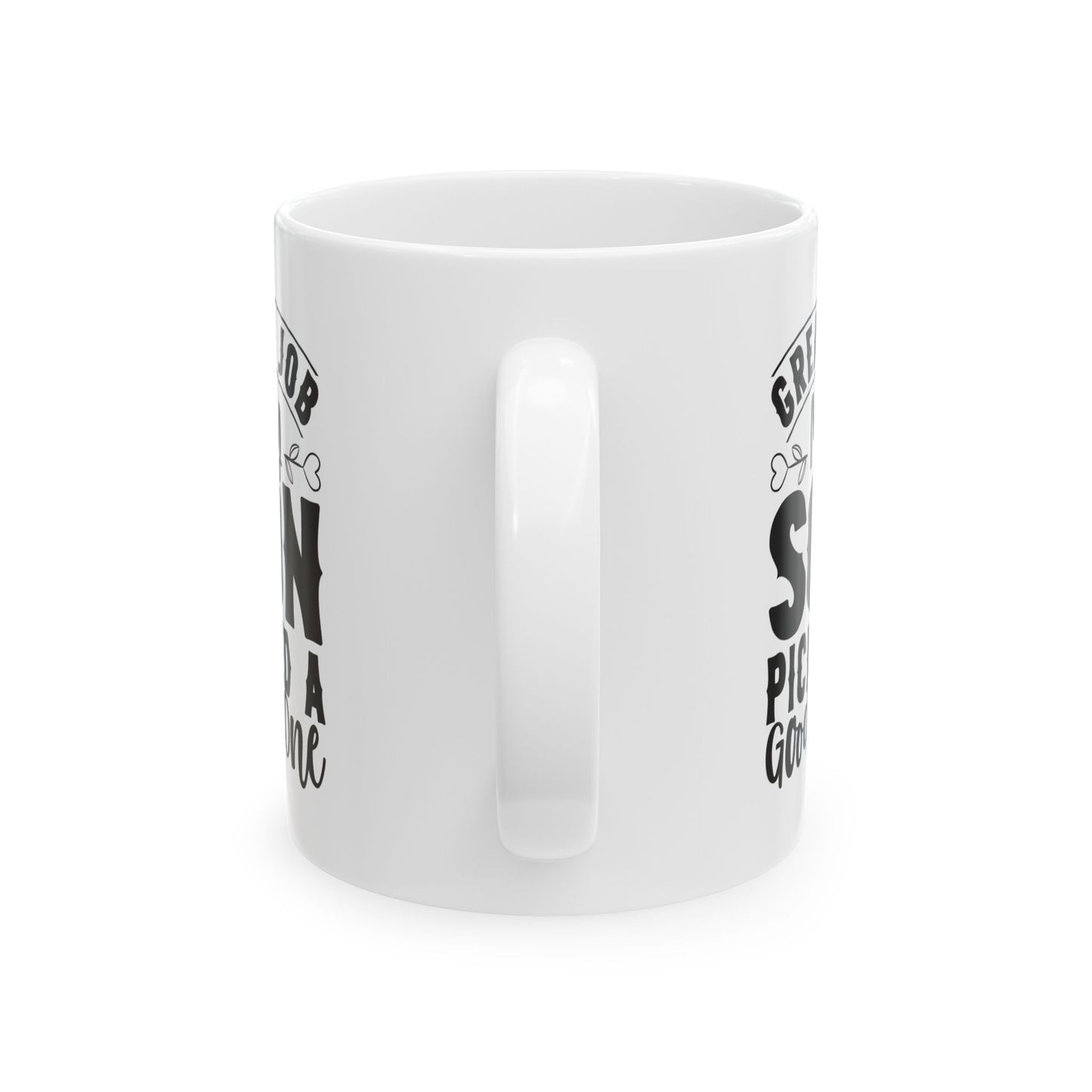 Great Job My Son Picked a Good One White Mug, (11oz, 15oz)