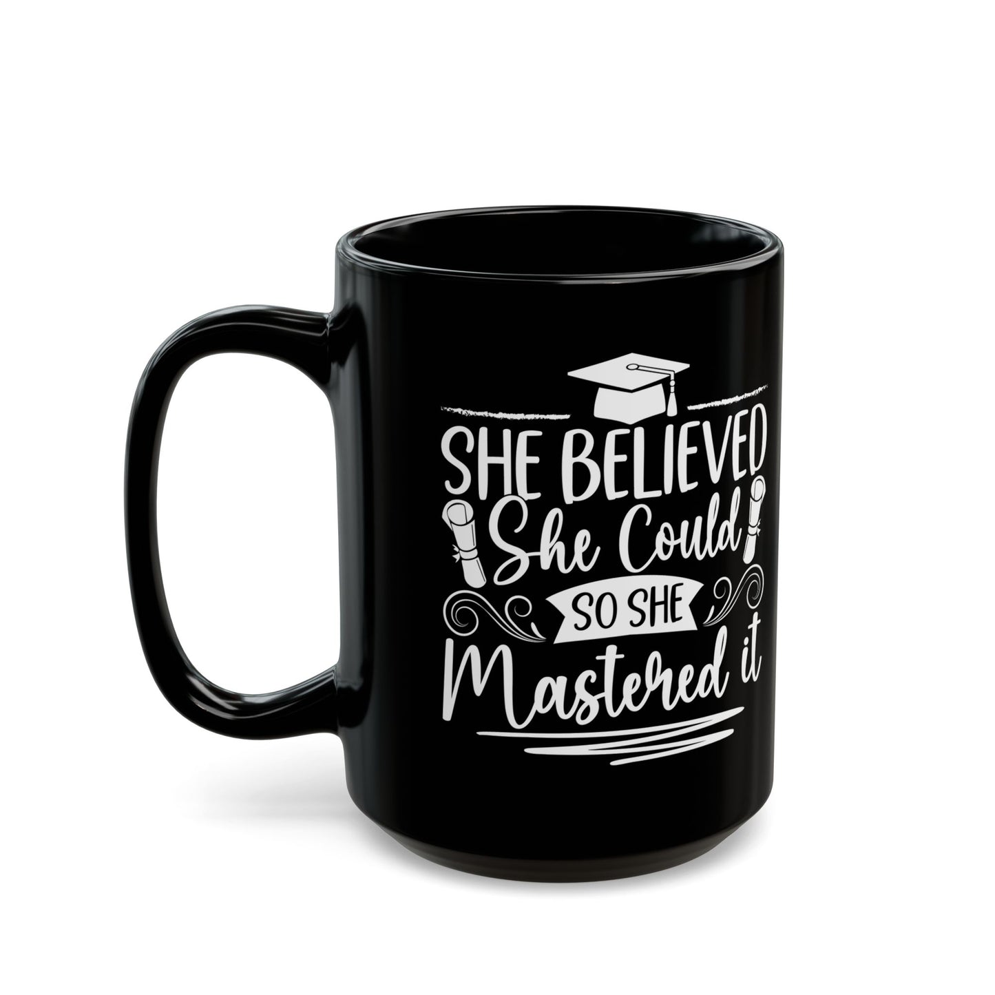 She Believed She Could So She Mastered It Black Mug (11oz, 15oz)