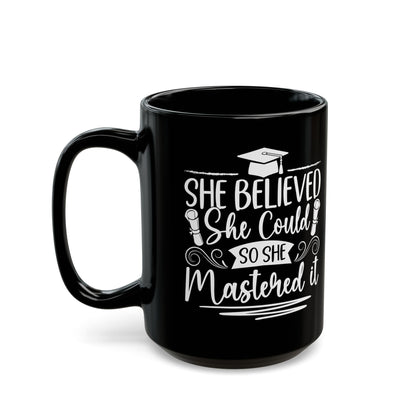 She Believed She Could So She Mastered It Black Mug (11oz, 15oz)