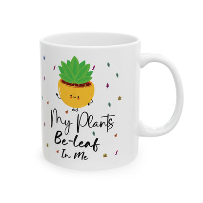 Give a Gift to a Plant Lover – My Plants Be-leaf in Me Mug White Ceramic Coffee Cup