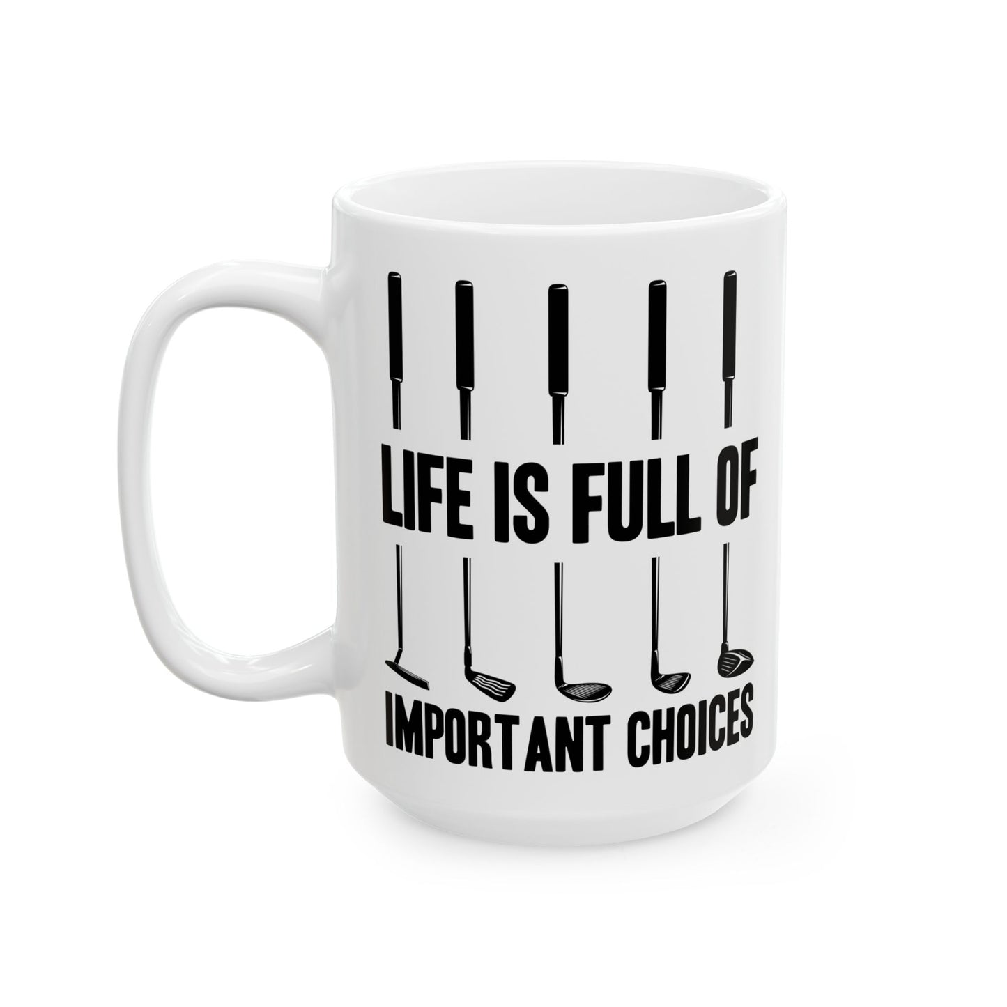 Life is full of Ceramic Mug, (11oz, 15oz)